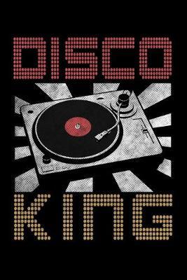 Disco King: Dot Grid Notebook, Dotted Journal Pages For Notes, Bullet Planner Or Organizer For Retro Dance Party Lovers, Dance Floor Enthusiasts, Dance Teachers Or Students. (6 x 9; 120 Pages)