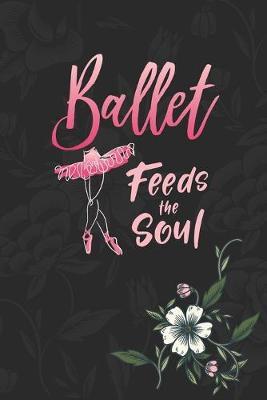 Ballet Feeds The Soul: Prompt Journal Created Just for Dance Students