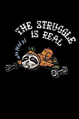 The Struggle Is Real: Dot Grid Notebook, Dotted Journal Pages For Notes, Bullet Planner Or Organizer For Sloth And Workout Lovers And Fans Of Cute Animals (6 x 9; 120 Pages)