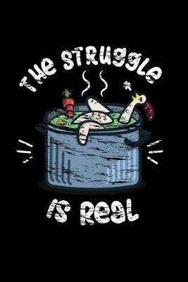 The Struggle Is Real: Dot Grid Notebook, Dotted Journal Pages For Notes, Bullet Planner Or Organizer For Chicken And Cooking Lovers, Cooks And Farm Animal Fans (6 x 9; 120 Pages)