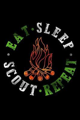 Eat Sleep Scout Repeat: Dot Grid Notebook, Dotted Journal Pages For Notes, Bullet Planner Or Organizer For Scout Lovers, Scout Law And Camping Enthusiasts, Scouting And Campfire Fans (6 x 9; 120 Pages)