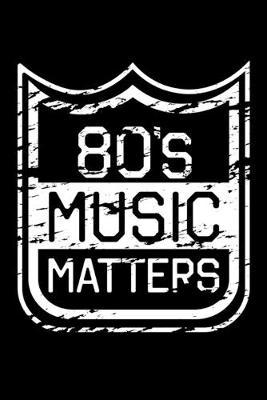 80s Music Matters: Dot Grid Notebook, Dotted Journal Pages For Notes, Bullet Planner Or Organizer For Retro Music Lovers And Fans Of The Eighties (6 x 9; 120 Pages)