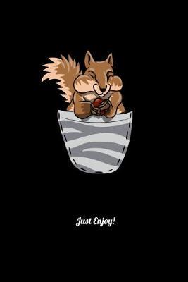 Just Enjoy!: Dot Grid Notebook, Dotted Journal Pages For Notes, Bullet Planner Or Organizer For Squirrel Lovers And Chipmunk Fans (6 x 9; 120 Pages)