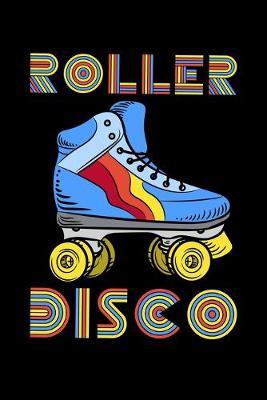 Roller Disco: Dot Grid Notebook, Dotted Journal Pages For Notes, Bullet Planner Or Organizer For Retro Roller Lovers, Disco Skating Enthusiasts And Fans Of The Eighties (6 x 9; 120 Pages)