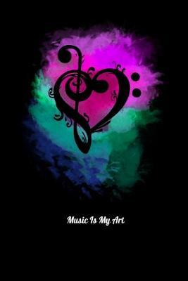 Music Is My Art: Dot Grid Notebook, Dotted Journal Pages For Notes, Bullet Planner Or Organizer For Music Lovers, Art Fans Or Watercolor Rainbow Heart Enthusiasts (6 x 9; 120 Pages)