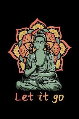 Let It Go: Dot Grid Notebook, Dotted Journal Pages For Notes, Bullet Planner Or Organizer For Retro Buddha Fans, Spiritual Meditation Enthusiasts And Yoga Lovers. (6 x 9; 120 Pages)