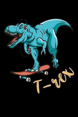 T-Rex: Dot Grid Notebook, Dotted Journal Pages For Notes, Bullet Planner Or Organizer For T-Rex Lovers, Dino Skateboard Enthusiasts And Dinosaur Fans (6 x 9; 120 Pages)