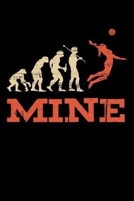 Mine: Dot Grid Notebook, Dotted Journal Pages For Notes, Bullet Planner Or Organizer For Volleyball Lovers, Players And Coaches Or Beach Volleyball Fans Who Love To Bump, Set And Spike (6 x 9; 120 Pages)