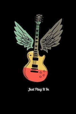 Just Plug It In: Dot Grid Notebook, Dotted Journal Pages For Notes, Bullet Planner Or Organizer For 80s Rock & Roll Music Fans, Retro Style Electric Guitar Lovers And Members Of A Rock Band (6 x 9; 120 Pages)