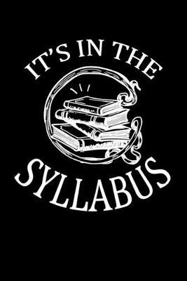 It's In The Syllabus: Dot Grid Notebook, Dotted Journal Pages For Notes, Bullet Planner Or Organizer For A High School Teacher, University Professor, College Teacher or Smart Student (6 x 9; 120 Pages)