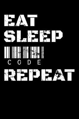 Eat Sleep Code Repeat: Dot Grid Notebook, Dotted Journal Pages For Notes, Bullet Planner Or Organizer For Programmers, Computer Lovers And Coders (6 x 9; 120 Pages)