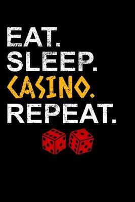Eat Sleep Casino Repeat: Dot Grid Notebook, Dotted Journal Pages For Notes, Bullet Planner Or Organizer For Gambling Lovers, Casino Fans And Everyone Who's Passion Is Playing Black Jack Or Poker (6 x 9; 120 Pages)