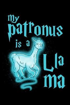 My Patronus Is A Llama: Dot Grid Notebook, Dotted Journal Pages For Notes, Bullet Planner Or Organizer For Llama Lovers, Cute Spirit Animal Enthusiasts And Magic Wizard Fans (6 x 9; 120 Pages)
