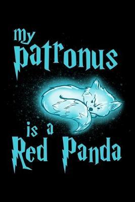 My Patronus Is A Red Panda: Dot Grid Notebook, Dotted Journal Pages For Notes, Bullet Planner Or Organizer For Red Panda Lovers, Cute Spirit Animal Enthusiasts And Magic Wizard Fans (6 x 9; 120 Pages)