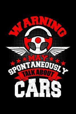 Warning May Spontaneously Talk About Cars: Dot Grid Notebook, Dotted Journal Pages For Notes, Bullet Planner Or Organizer For An Auto Mechanic, Car Lover And Some Who Loves To Fix Vintage Car (6 x 9; 120 Pages)