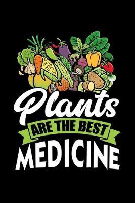 Plants Are The Best Medicine: Dot Grid Notebook, Dotted Journal Pages For Notes, Bullet Planner Or Organizer For Vegan Food Lovers, WFPBD Fans, Vegetables And Vegan Day Enthusiasts (6 x 9; 120 Pages)