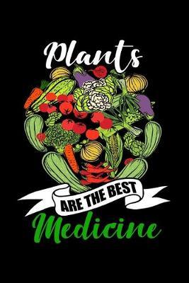 Plants Are The Best Medicine: Dot Grid Notebook, Dotted Journal Pages For Notes, Bullet Planner Or Organizer For Vegan Food Lovers, WFPBD Fans, Vegetables And Vegan Day Enthusiasts (6 x 9; 120 Pages)