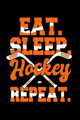 Eat Sleep Hockey Repeat: Dot Grid Notebook, Dotted Journal Pages For Notes, Bullet Planner Or Organizer For Ice Hockey Lovers, Ice Hockey Players And Fans (6 x 9; 120 Pages)
