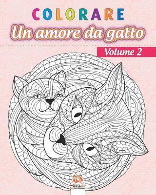 colorare - Un amore da gatto - Volume 2: Libro da colorare per adulti (Mandala) - Anti-stress - volume 2