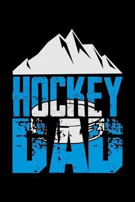 Hockey Dad: Dot Grid Notebook, Dotted Journal Pages For Notes, Bullet Planner Or Organizer For Ice Hockey Lovers, Ice Hockey Players And Fathers Who Are Ice Hockey Fans (6 x 9; 120 Pages)