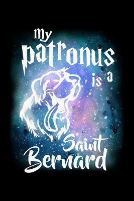 My Patronus Is A Saint Bernard: Dot Grid Notebook, Dotted Journal Pages For Notes, Bullet Planner Or Organizer For Saint Bernard Dog Lovers, Cute Spirit Animal Enthusiasts, Pet Owners And Magic Wizard Fans (6 x 9; 120 Pages)