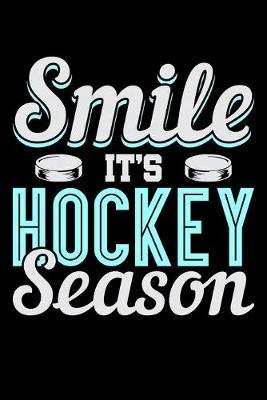 Smile It's Hockey Season: Dot Grid Notebook, Dotted Journal Pages For Notes, Bullet Planner Or Organizer For Ice Hockey Lovers, Ice Hockey Players And Fans (6 x 9; 120 Pages)