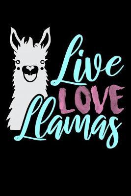 Live Love Llamas: Dot Grid Notebook, Dotted Journal Pages For Notes, Bullet Planner Or Organizer For Llama Lovers, Zoo Animal Enthusiasts And Everyone Who Believes That There Is No Prob Llama (6 x 9; 120 Pages)