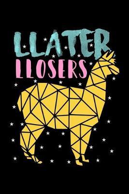 Llater Llosers: Dot Grid Notebook, Dotted Journal Pages For Notes, Bullet Planner Or Organizer For Llama Lovers, Zoo Animal Enthusiasts And Everyone Who Believes That There Is No Prob Llama (6 x 9; 120 Pages)