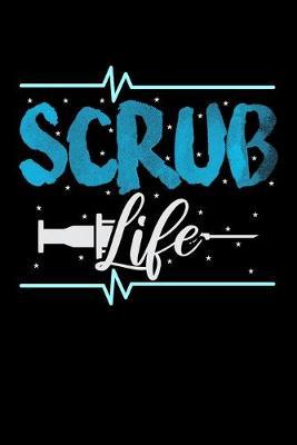 Scrub Life: Dot Grid Notebook, Dotted Journal Pages For Notes, Bullet Planner Or Organizer For Nursing Students And LPN RN Nurses (6 x 9; 120 Pages)