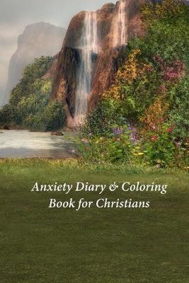 Anxiety Diary & Coloring Book for Christians: A Journal and Coloring Book With Scripture Prompts
