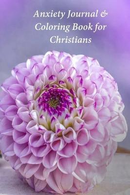Anxiety Journal & Coloring Book for Christians: A Journal and Coloring Book With Scripture Prompts