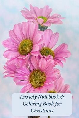 Anxiety Notebook & Coloring Book for Christians: A Journal and Coloring Book With Scripture Prompts