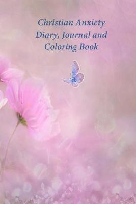 Christian Anxiety Diary, Journal and Coloring Book: A Journal and Coloring Book With Scripture Prompts