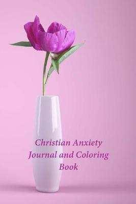 Christian Anxiety Journal and Coloring Book: A Journal and Coloring Book With Scripture Prompts