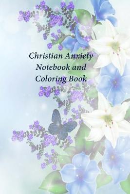 Christian Anxiety Notebook and Coloring Book: A Journal and Coloring Book With Scripture Prompts