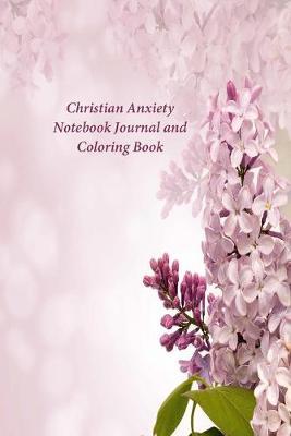 Christian Anxiety Notebook Journal and Coloring Book: A Journal and Coloring Book With Scripture Prompts