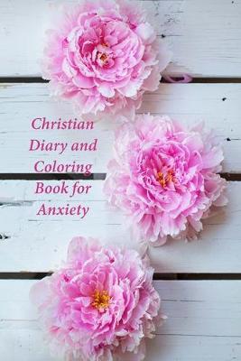 Christian Diary and Coloring Book for Anxiety: A Journal and Coloring Book With Prompts
