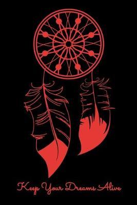 Keep Your Dreams Alive: Dot Grid Notebook, Dotted Journal Pages For Notes, Bullet Planner Or Organizer For Dreamers, Lucid Dreaming Enthusiasts and Dreamcatcher Lovers (6 x 9; 120 Pages)