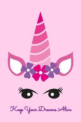 Keep Your Dreams Alive: Dot Grid Notebook, Dotted Journal Pages For Notes, Bullet Planner Or Organizer For Cute Flower Unicorn Lovers, Horse Girls And Riding Enthusiasts (6 x 9; 120 Pages)