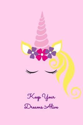 Keep Your Dreams Alive: Dot Grid Notebook, Dotted Journal Pages For Notes, Bullet Planner Or Organizer For Cute Flower Unicorn Lovers, Horse Girls And Riding Enthusiasts (6 x 9; 120 Pages)