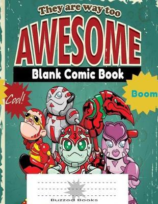 They Are Way Too Awesome Blank Comic Book: Unleash your Drawing Prowess, Create Your Own Comics, Cartoons Using this 8.5 x11, 100pages Blank Comic Sketch Book (Drawing Book, Sketchbook, Doodle Book) for Kids and Adults.