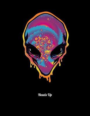 Heads Up: Dot Grid Notebook, Dotted Journal Pages For Notes, Bullet Planner Or Organizer For Rainbow Tie Dye Alien Head Lovers And Galaxy Fans (8.5 x 11; 120 Pages)