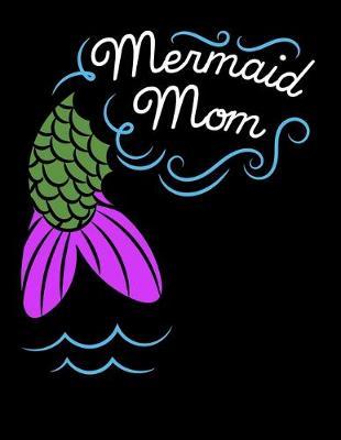Mermaid Mom: Dot Grid Notebook, Dotted Journal Pages For Notes, Bullet Planner Or Organizer For Mermoms And Mermaid Lovers (8.5 x 11; 120 Pages)