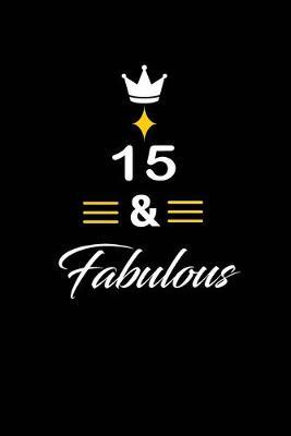15 & Fabulous: funny and cute blank lined journal Notebook, Diary, planner Happy 15th fifteenth Birthday Gift for fifteen year old daughter, son, boyfriend, girlfriend, men, women, wife and husband