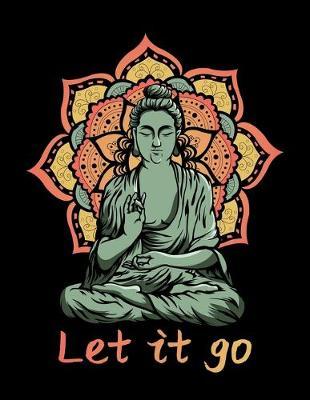 Let It Go: Dot Grid Notebook, Dotted Journal Pages For Notes, Bullet Planner Or Organizer For Retro Buddha Fans, Spiritual Meditation Enthusiasts And Yoga Lovers. (8.5 x 11; 120 Pages)