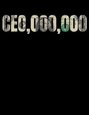 Ceo,000,000: Dot Grid Notebook, Dotted Journal Pages For Notes, Bullet Planner Or Organizer For Businessman, CEO, Millionaire And Entrepreneur (8.5 x 11; 120 Pages)