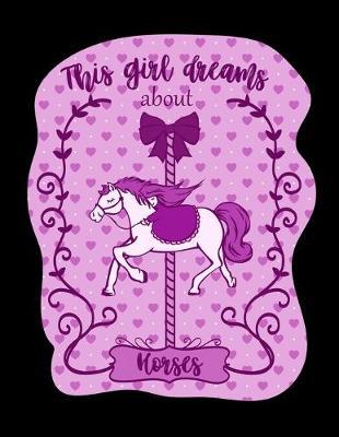 This Girl Dreams About Horses: Dot Grid Notebook, Dotted Journal Pages For Notes, Bullet Planner Or Organizer For Horse Lovers, A Horse Whisperer, Horse Riding Fans Or A Horse Girl (8.5 x 11; 120 Pages)