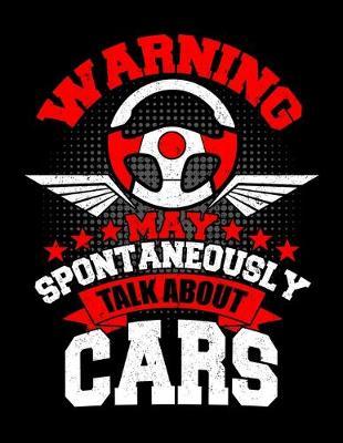 Warning May Spontaneously Talk About Cars: Dot Grid Notebook, Dotted Journal Pages For Notes, Bullet Planner Or Organizer For An Auto Mechanic, Car Lover And Some Who Loves To Fix Vintage Car (8.5 x 11; 120 Pages)