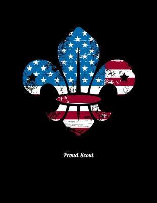 Proud Scout: Dot Grid Notebook, Dotted Journal Pages For Notes, Bullet Planner Or Organizer For Scout Lovers, Scout Law And Camping Enthusiasts, Scouting And Campfire Fans (8.5 x 11; 120 Pages)