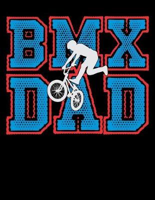 BMX Dad: Dot Grid Notebook, Dotted Journal Pages For Notes, Bullet Planner Or Organizer For BMX Lovers, Mountain Bike Riding Enthusiasts And Fans Of Cycling Stunts (8.5 x 11; 120 Pages)